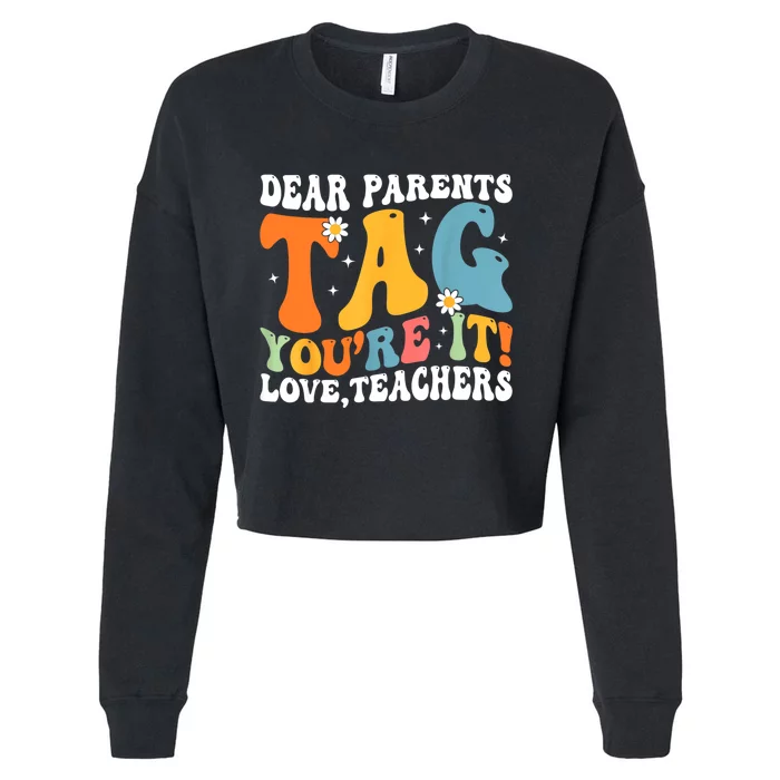 Dear Parents Tag Youre It Love Teachers Last Day Of School Cropped Pullover Crew