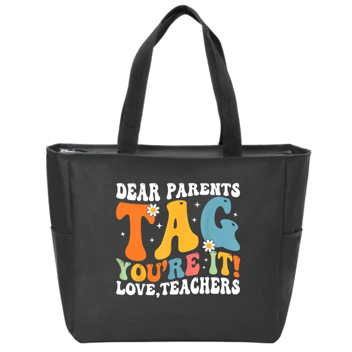 Dear Parents Tag Youre It Love Teachers Last Day Of School Zip Tote Bag