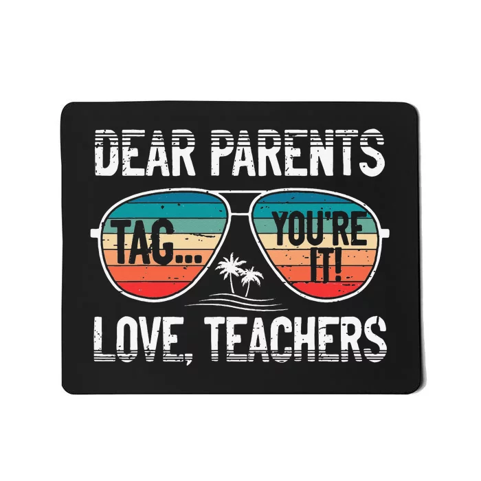 Dear Parents Tag You're It Love Teachers Summer School Mousepad