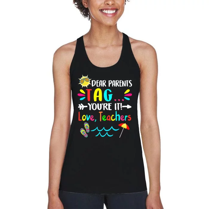 Dear Parents Tag You're It Love Teachers Last Day Of School Women's Racerback Tank