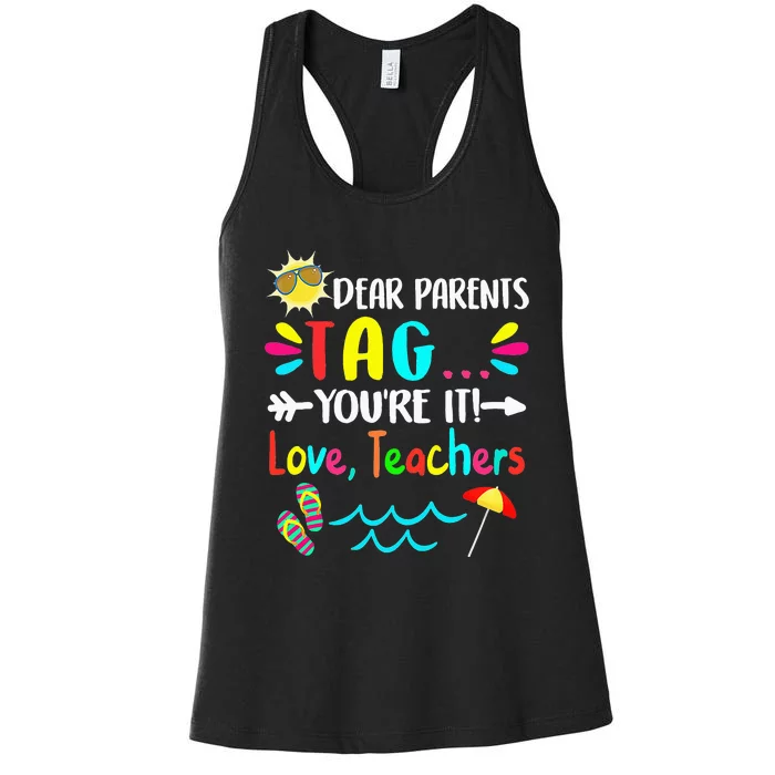 Dear Parents Tag You're It Love Teachers Last Day Of School Women's Racerback Tank