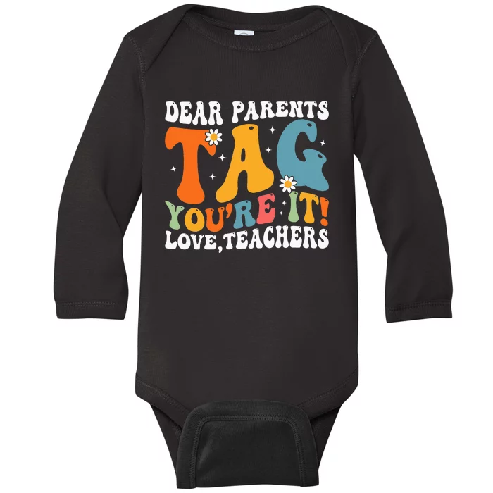 Dear Parents Tag Youre It Love Teachers Last Day Of School Baby Long Sleeve Bodysuit