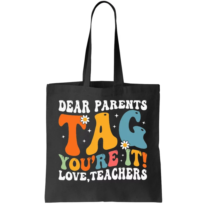 Dear Parents Tag Youre It Love Teachers Last Day Of School Tote Bag