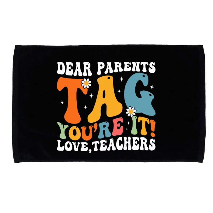 Dear Parents Tag Youre It Love Teachers Last Day Of School Microfiber Hand Towel