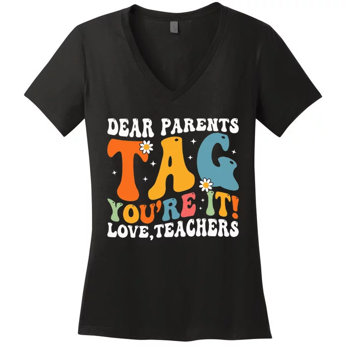 Dear Parents Tag Youre It Love Teachers Last Day Of School Women's V-Neck T-Shirt