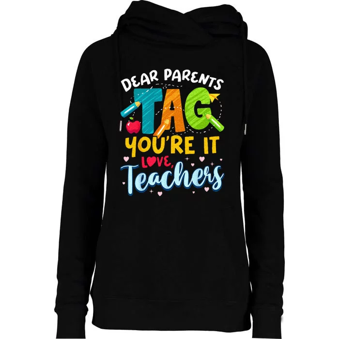 Dear Parents Tag Youre It Love Teachers End Of Year School Womens Funnel Neck Pullover Hood