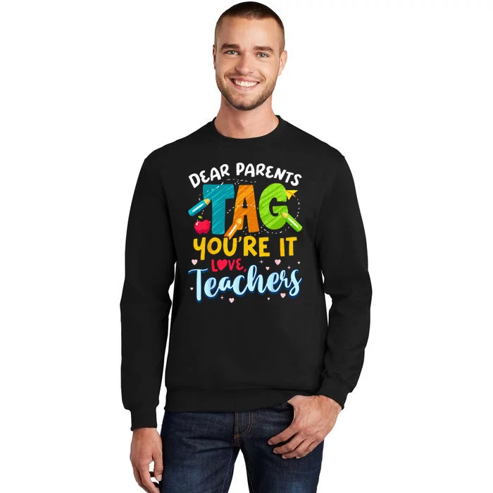 Dear Parents Tag Youre It Love Teachers End Of Year School Tall Sweatshirt