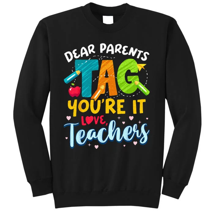 Dear Parents Tag Youre It Love Teachers End Of Year School Tall Sweatshirt