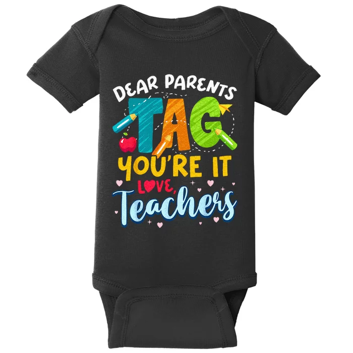 Dear Parents Tag Youre It Love Teachers End Of Year School Baby Bodysuit