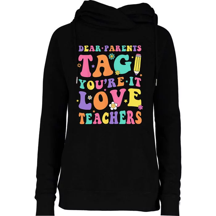 Dear Parents Tag You're It Love Teachers End Of Year School Womens Funnel Neck Pullover Hood