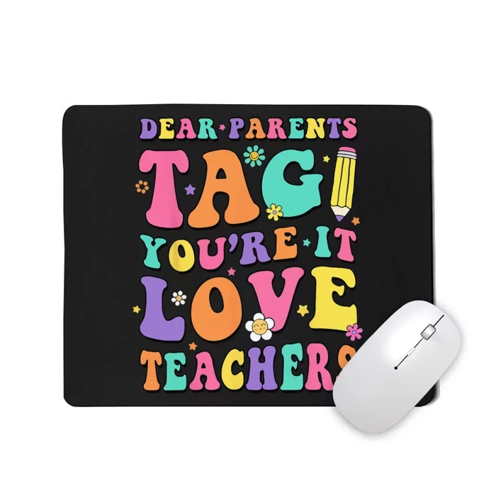 Dear Parents Tag You're It Love Teachers End Of Year School Mousepad