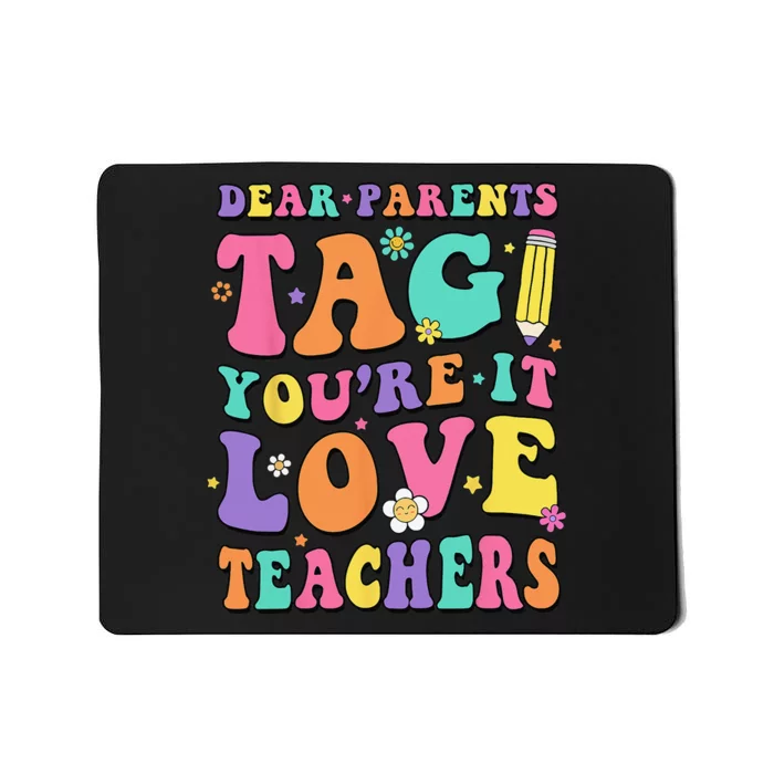 Dear Parents Tag You're It Love Teachers End Of Year School Mousepad