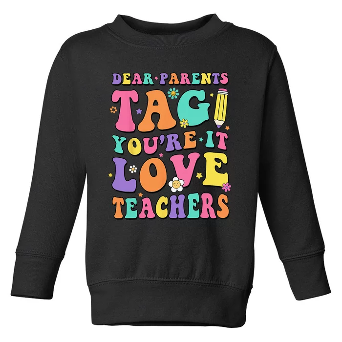 Dear Parents Tag You're It Love Teachers End Of Year School Toddler Sweatshirt