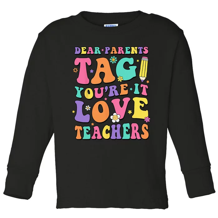 Dear Parents Tag You're It Love Teachers End Of Year School Toddler Long Sleeve Shirt