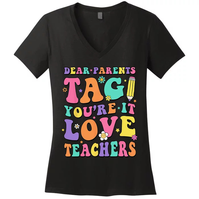 Dear Parents Tag You're It Love Teachers End Of Year School Women's V-Neck T-Shirt