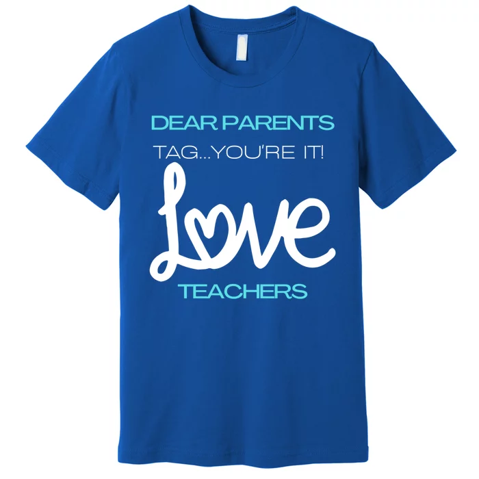 Dear Parents Tag Youre It Love Teacher First Day Of School Gift Premium T-Shirt