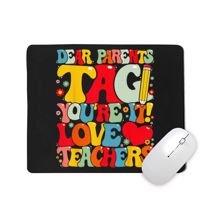 Dear Parents Tag You're It Love Teachers Last Day of School Mousepad