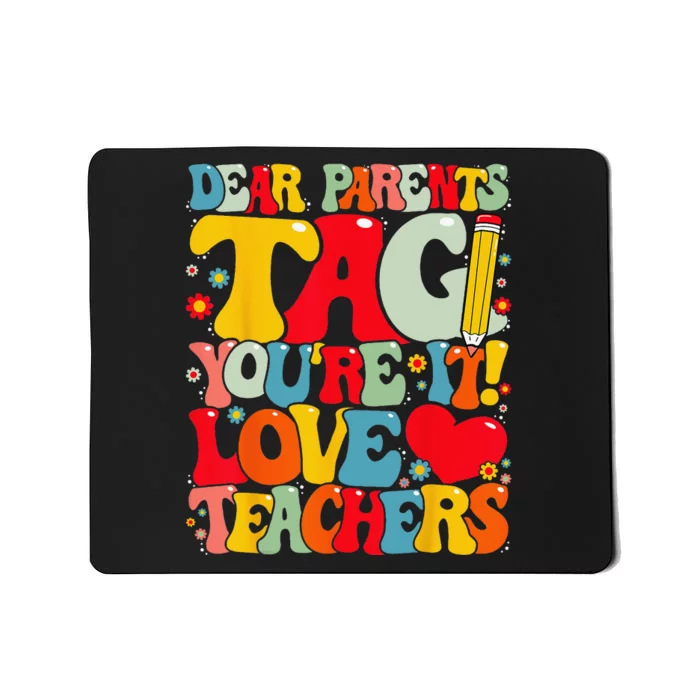 Dear Parents Tag You're It Love Teachers Last Day of School Mousepad