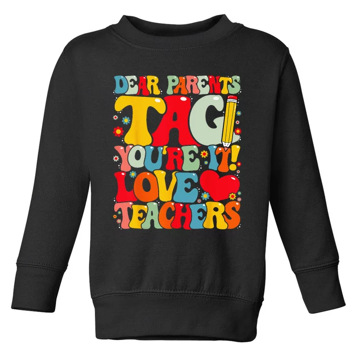 Dear Parents Tag You're It Love Teachers Last Day of School Toddler Sweatshirt