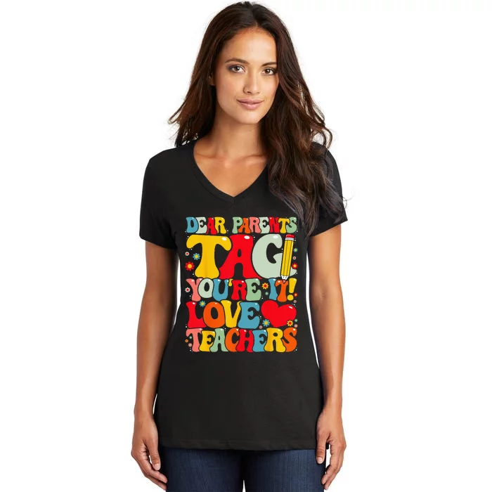 Dear Parents Tag You're It Love Teachers Last Day of School Women's V-Neck T-Shirt