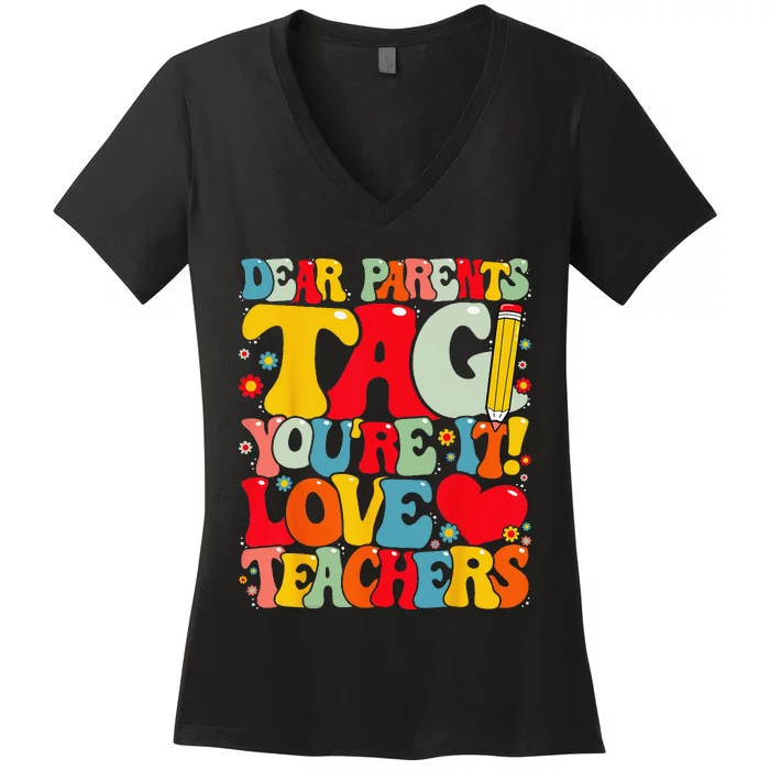 Dear Parents Tag You're It Love Teachers Last Day of School Women's V-Neck T-Shirt