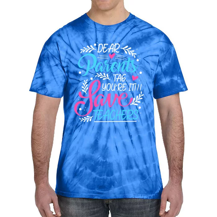 Dear Parents Tag Youre It !!! Love Teachers Meaningful Gift Tie-Dye T-Shirt