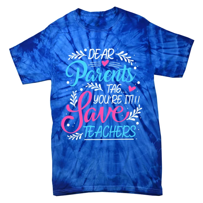 Dear Parents Tag Youre It !!! Love Teachers Meaningful Gift Tie-Dye T-Shirt