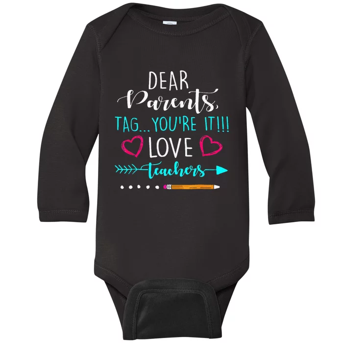 Dear Parents Tag Youre It Love Teacher Funny Baby Long Sleeve Bodysuit