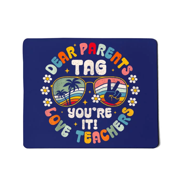 Dear Parents Tag Youre It Love Teachers Last Day Of School Mousepad