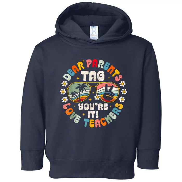 Dear Parents Tag Youre It Love Teachers Last Day Of School Toddler Hoodie