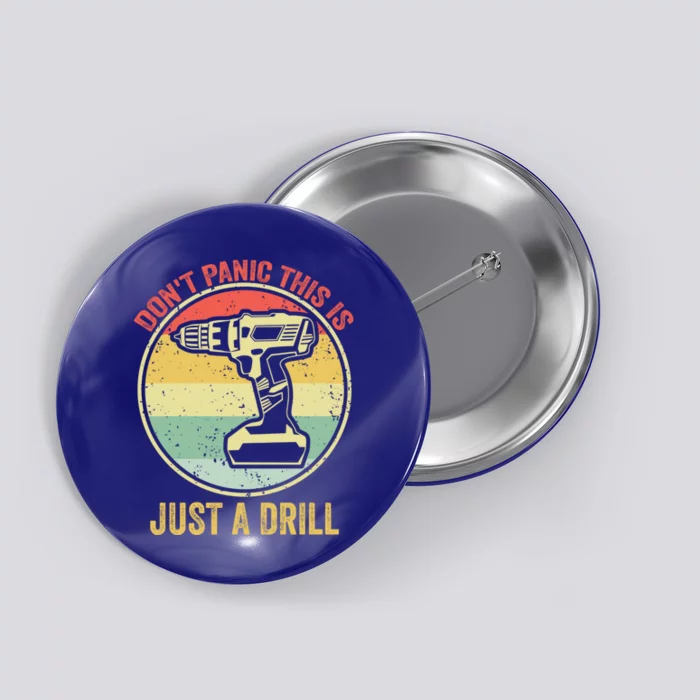 Dont Panic This Is Just A Drill Vintage Funny Tool Diy Great Gift Button