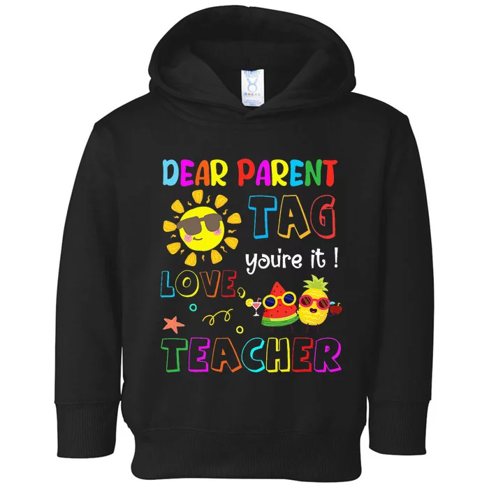 Dear Parents Tag You're It Love Teachers Last Day Of School Toddler Hoodie