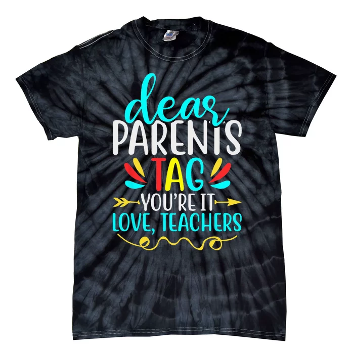 Dear Parents Tag  Teachers Last Day of School Tie-Dye T-Shirt