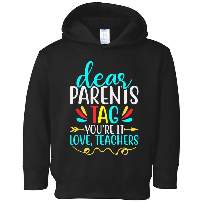 Dear Parents Tag  Teachers Last Day of School Toddler Hoodie