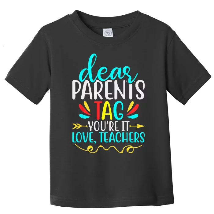 Dear Parents Tag  Teachers Last Day of School Toddler T-Shirt