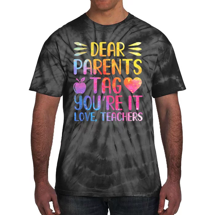 Dear Parents Tag You're It Love Teachers Last Day of School Tie-Dye T-Shirt