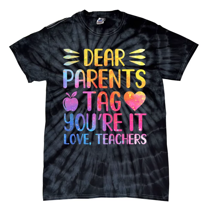 Dear Parents Tag You're It Love Teachers Last Day of School Tie-Dye T-Shirt