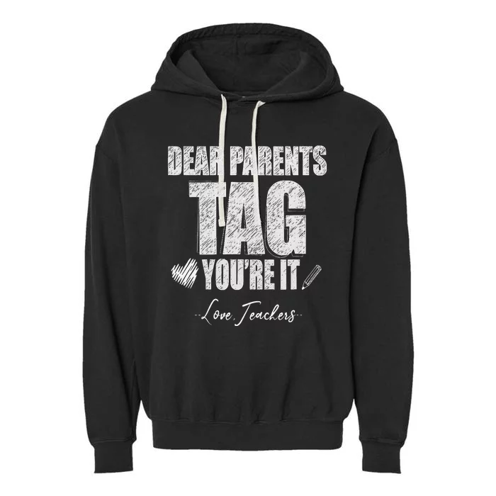 Dear Parents Tag You're It Love Teachers Last Day Of School Garment-Dyed Fleece Hoodie