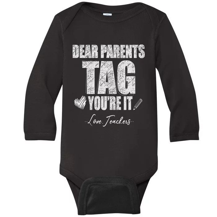 Dear Parents Tag You're It Love Teachers Last Day Of School Baby Long Sleeve Bodysuit