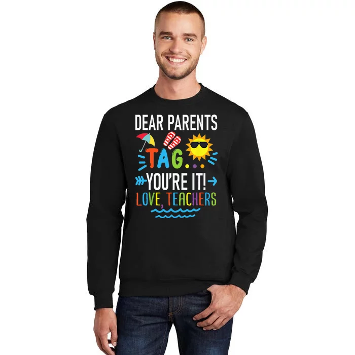 Dear Parents Tag Youre It Love Teachers Last Day Of School Sweatshirt