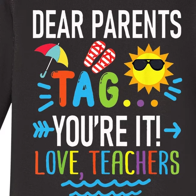 Dear Parents Tag Youre It Love Teachers Last Day Of School Baby Long Sleeve Bodysuit