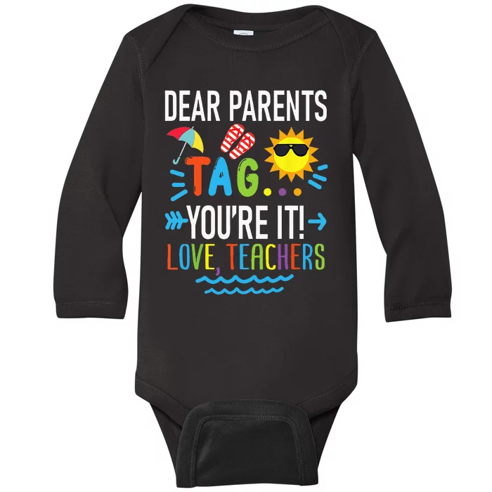 Dear Parents Tag Youre It Love Teachers Last Day Of School Baby Long Sleeve Bodysuit