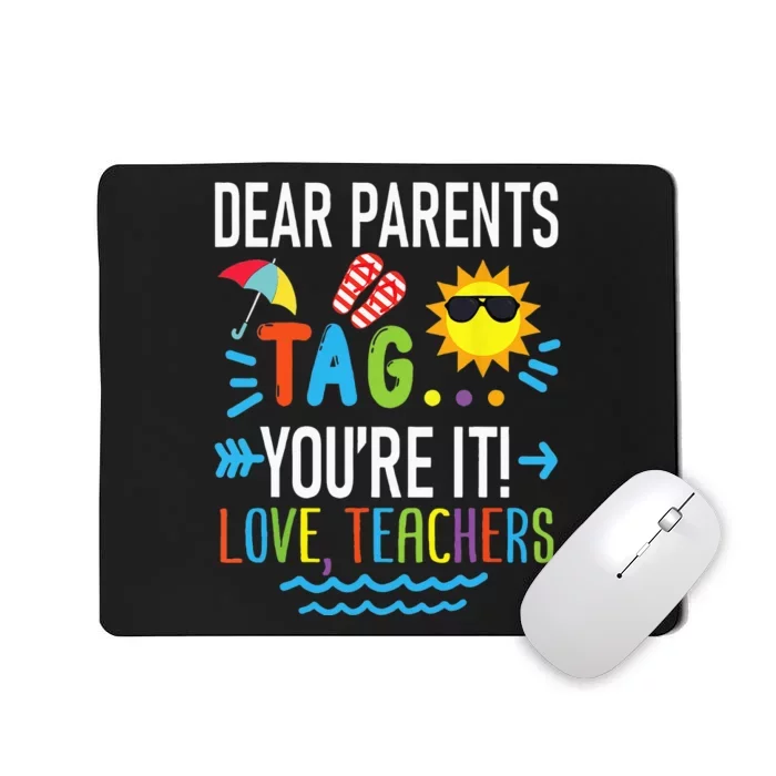 Dear Parents Tag Youre It Love Teachers Last Day Of School Mousepad