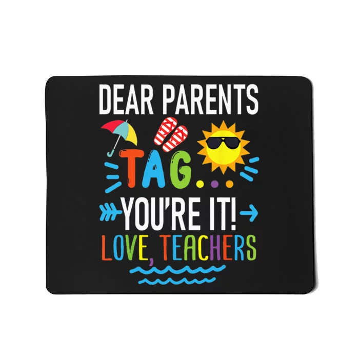 Dear Parents Tag Youre It Love Teachers Last Day Of School Mousepad