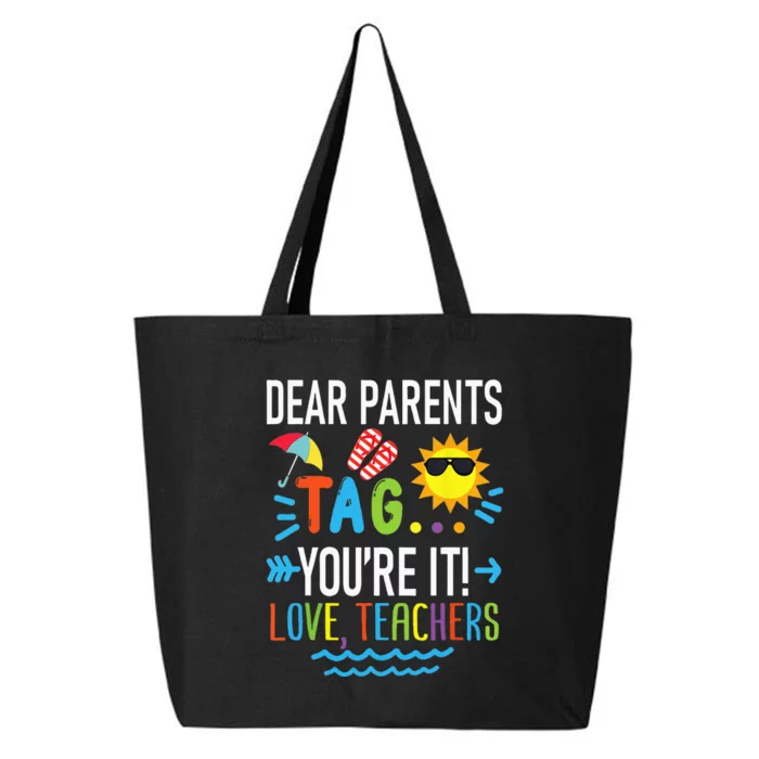 Dear Parents Tag Youre It Love Teachers Last Day Of School 25L Jumbo Tote