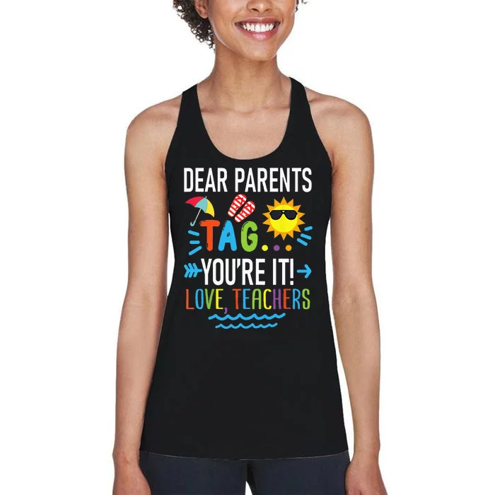 Dear Parents Tag Youre It Love Teachers Last Day Of School Women's Racerback Tank