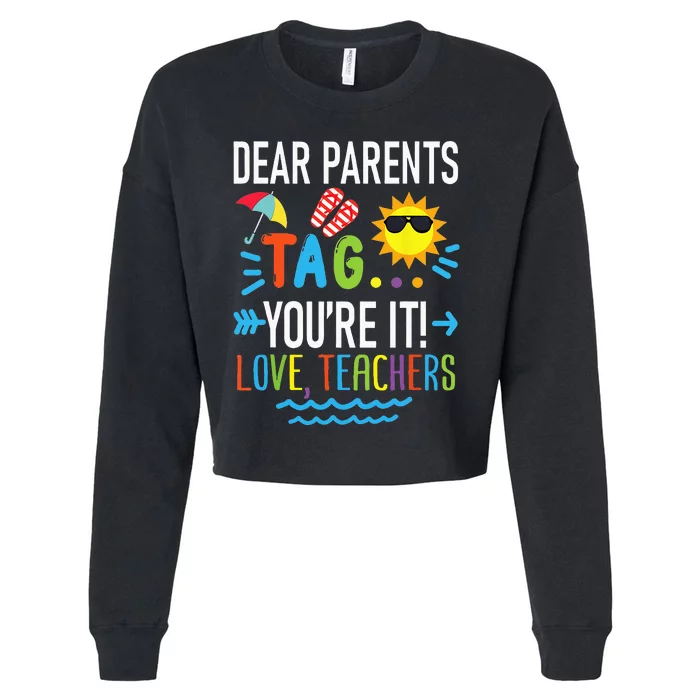 Dear Parents Tag Youre It Love Teachers Last Day Of School Cropped Pullover Crew