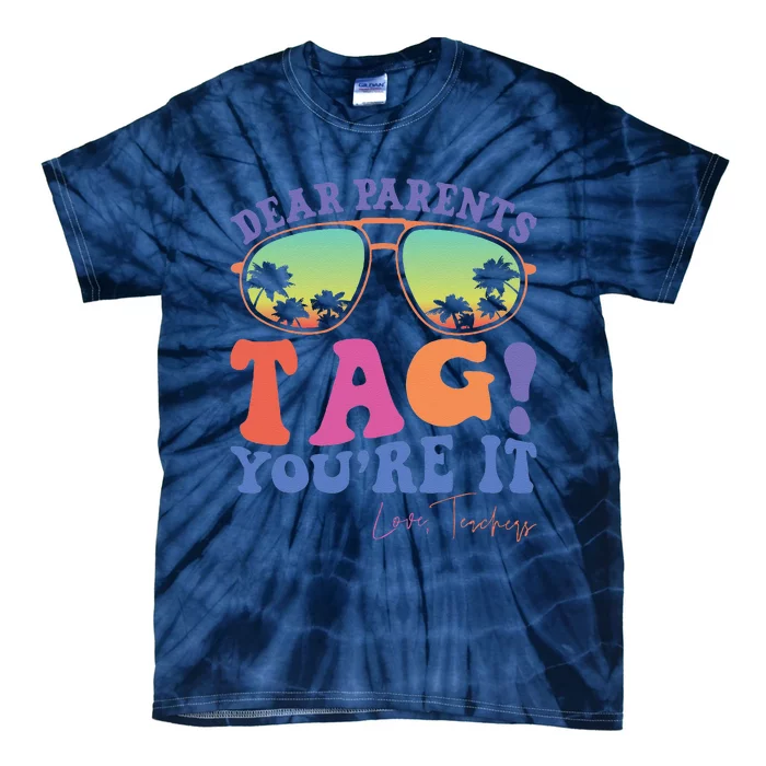 Dear Parents Tag YouRe It Love Teachers Last Day Of School Tie-Dye T-Shirt