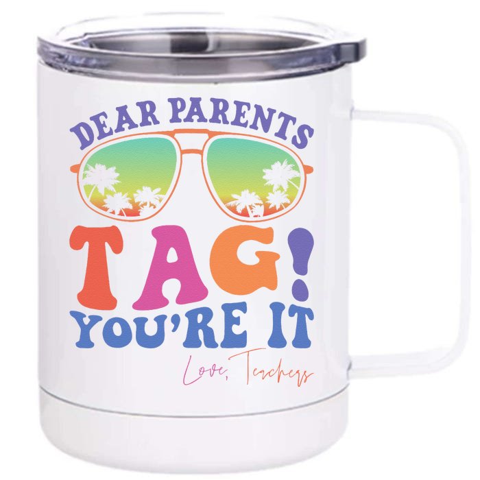 Dear Parents Tag YouRe It Love Teachers Last Day Of School Front & Back 12oz Stainless Steel Tumbler Cup