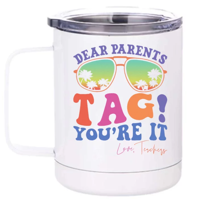 Dear Parents Tag YouRe It Love Teachers Last Day Of School Front & Back 12oz Stainless Steel Tumbler Cup